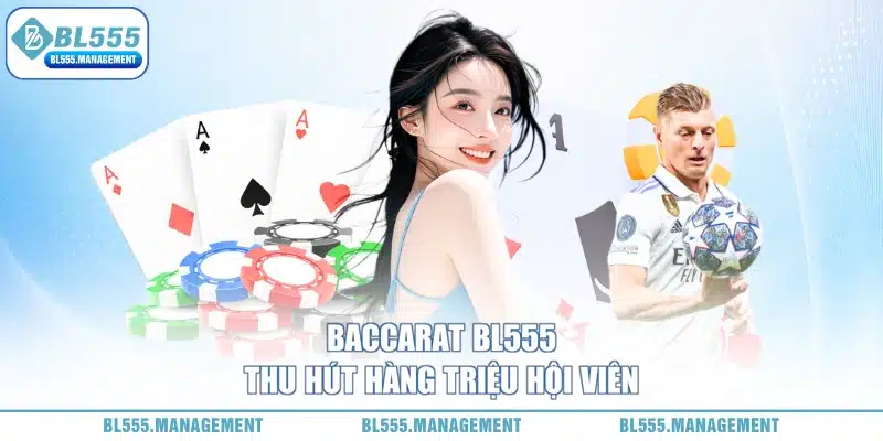 Baccarat BL555 thu hút hàng triệu hội viên